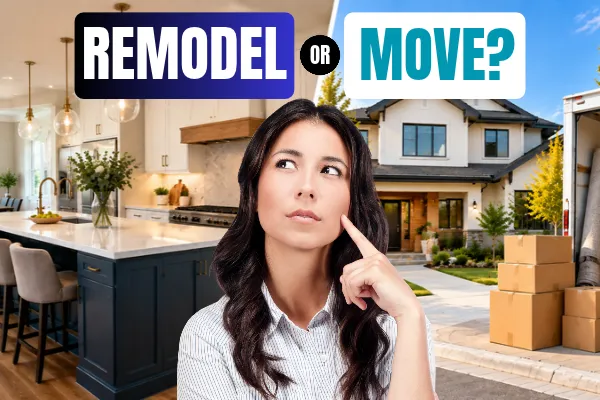 SHOULD I REMODEL MY HOUSE OR JUST MOVE?
