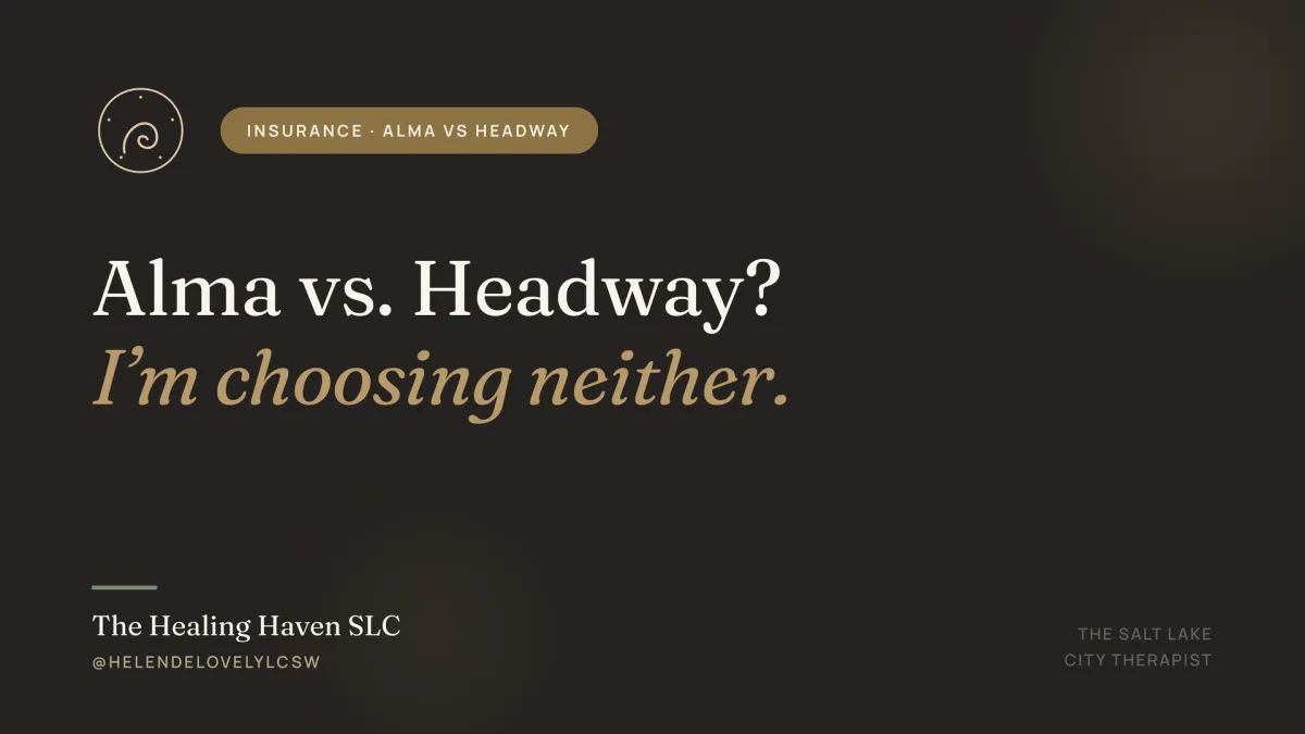 Alma vs. Headway: Why I'm Choosing Neither | The Salt Lake City Therapist