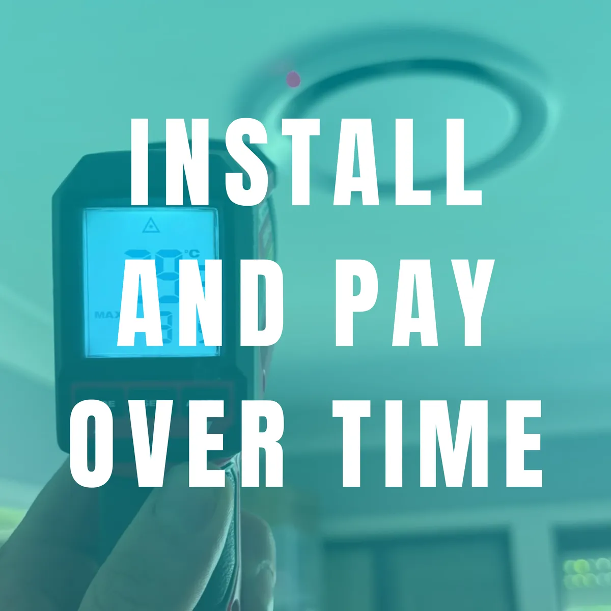 Step 3: we install and you pay over time