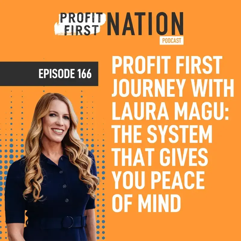 Ep. 166- Profit First Journey with Laura Magu: The System That Gives You Peace of Mind