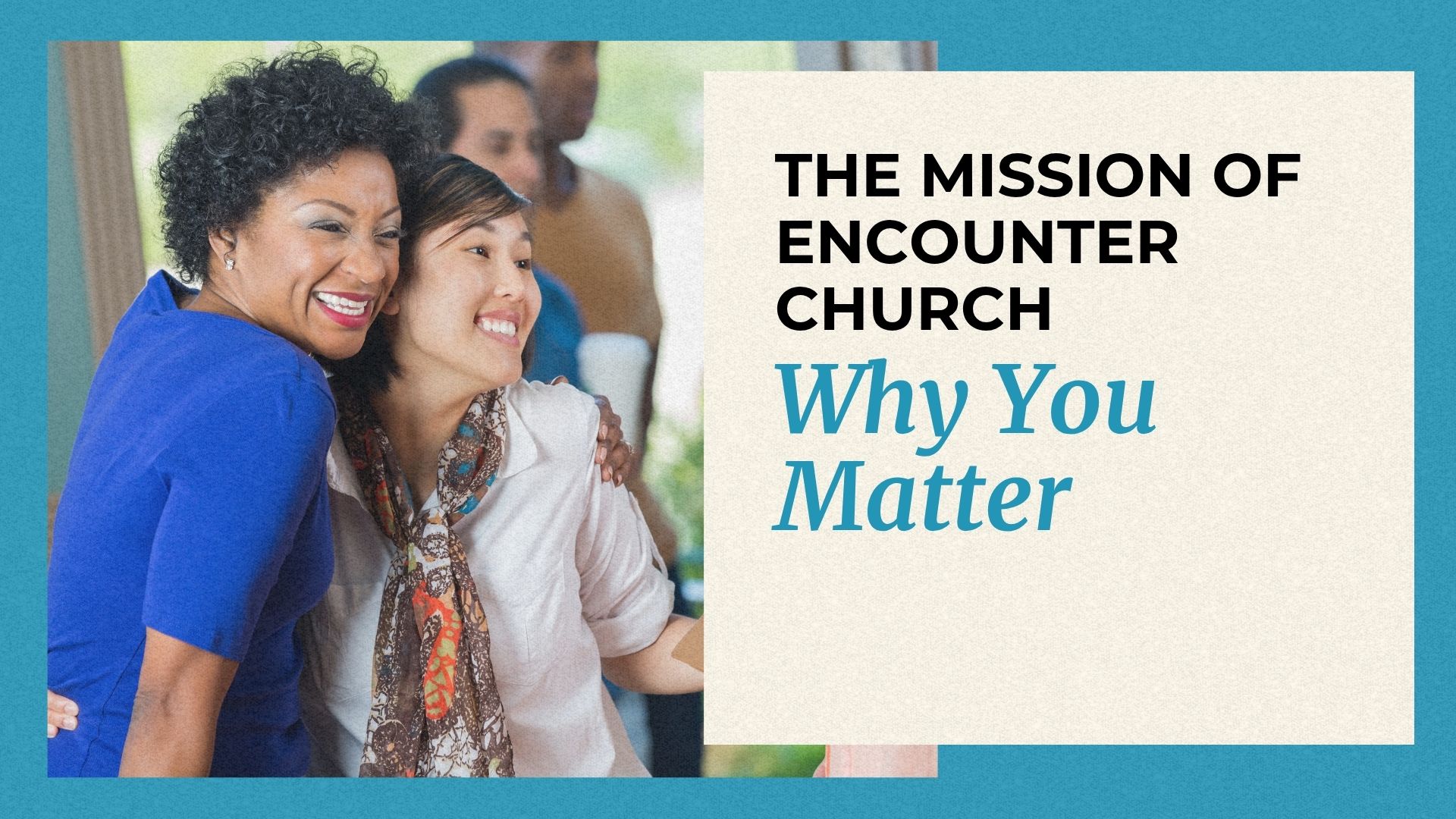 Why You Matter in the Mission of Encounter Church