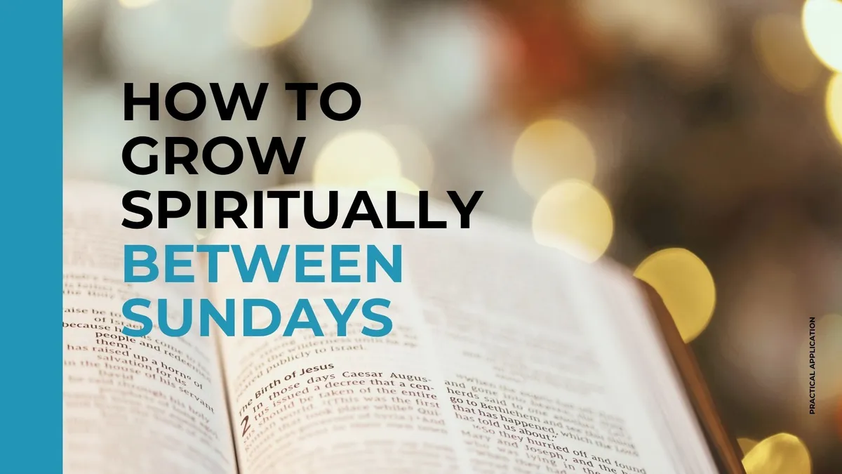 How to Grow Spiritually Between Sundays