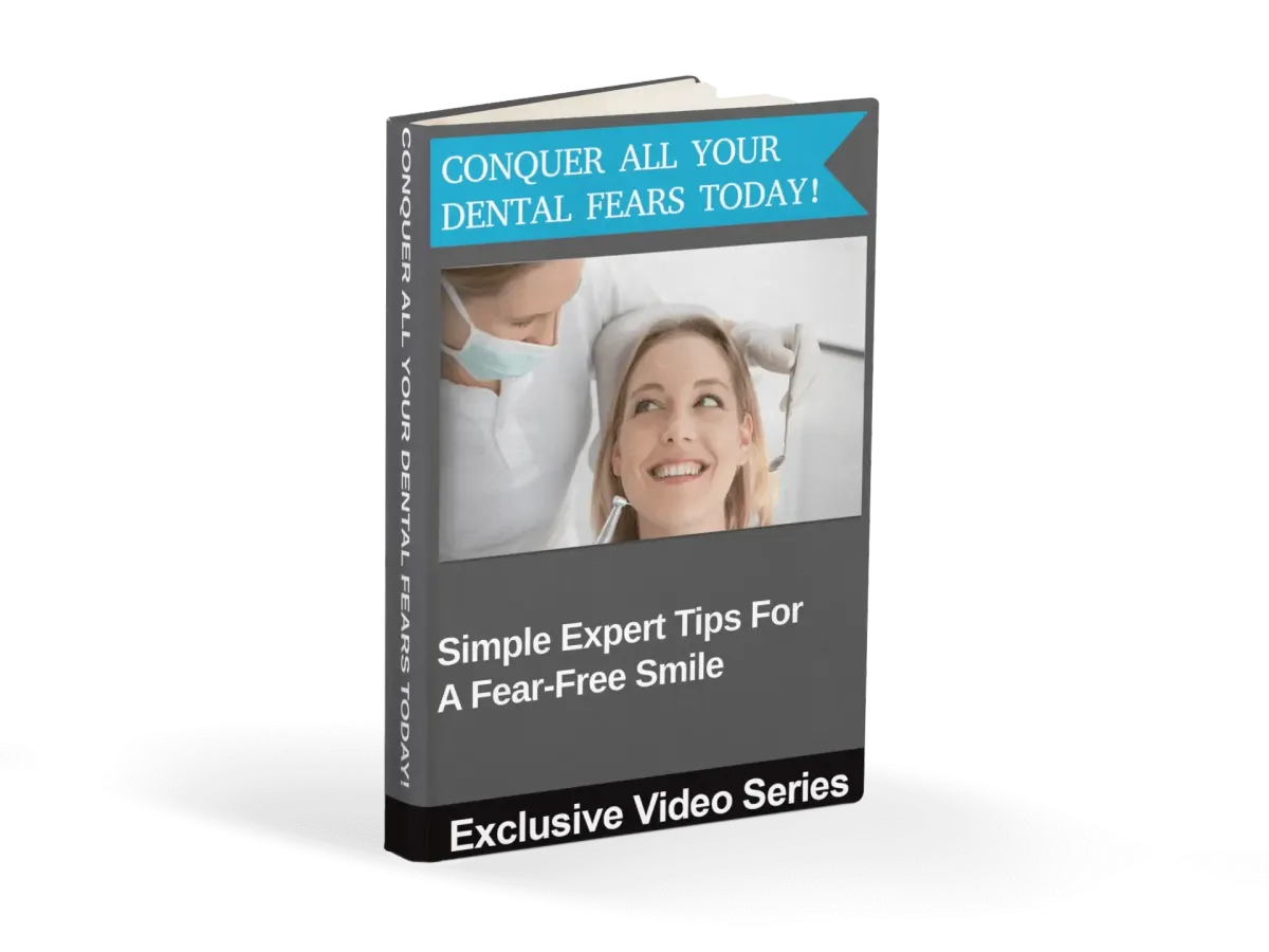 BONUS #4: CONQUER ALL YOUR DENTAL FEARS TODAY