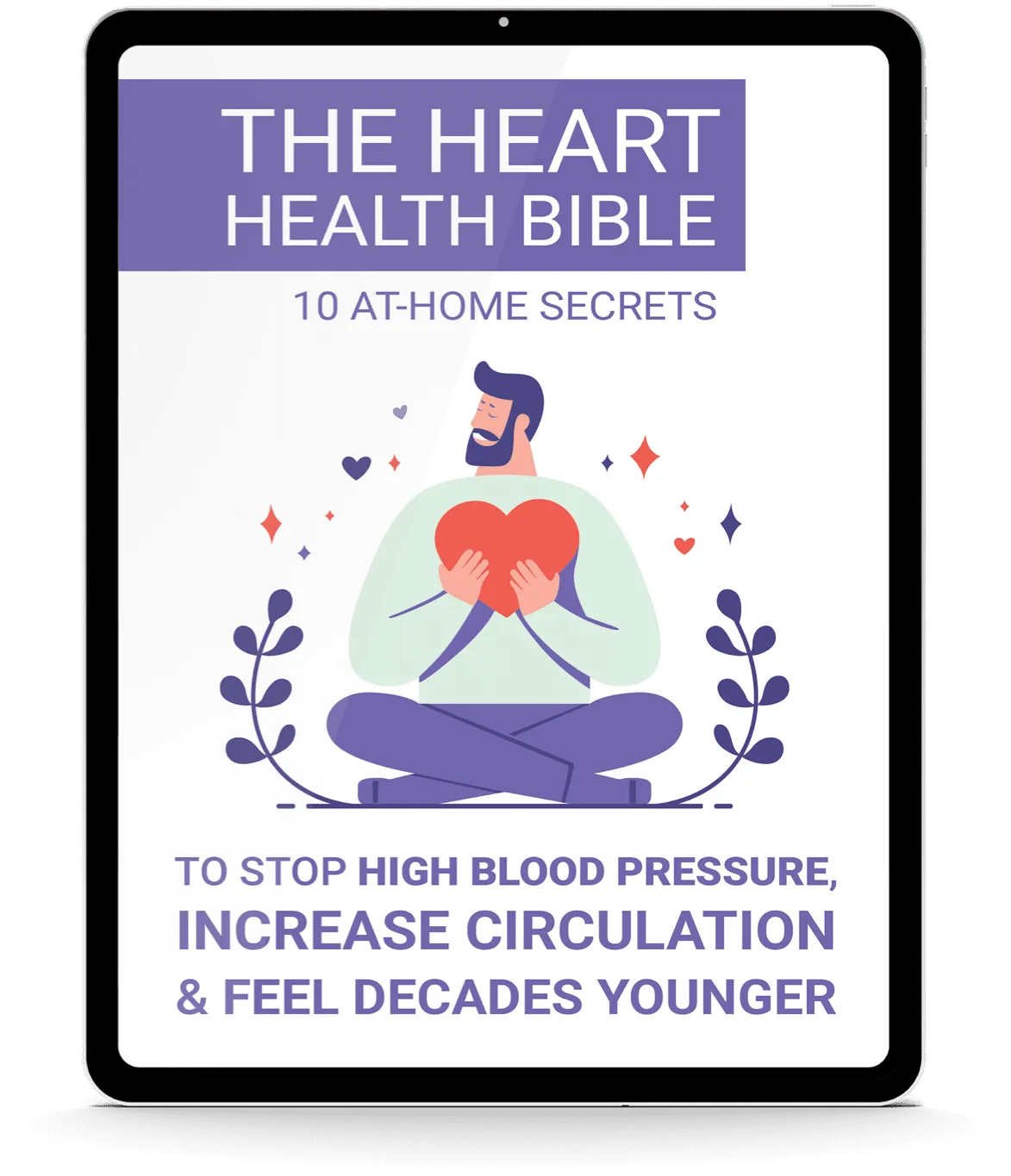 BONUS #1 - The Heart Health Bible: 10 At-Home Secrets to Stop High Blood Pressure, Increase Circulation & Feel Decades Younger