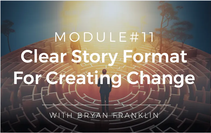 LTV Coaching Fundamentals Module 11 - Clear Story FormatFor Creating Change