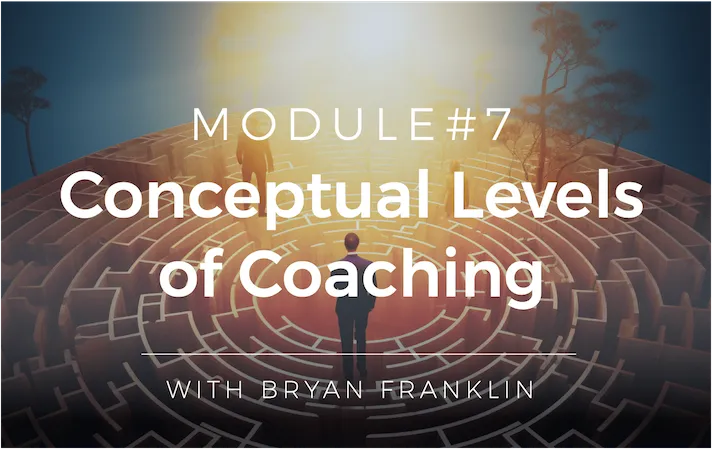 LTV Coaching Fundamentals Module 7 - Conceptual Levels of Coaching