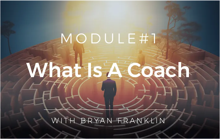 LTV Coaching Fundamentals Module 1 - What Is A Coach?