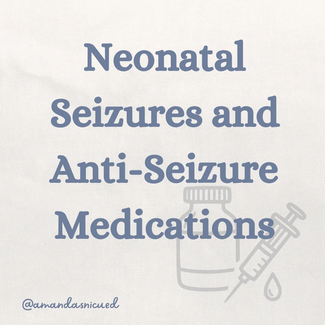 white background with grey text "Neonatal Seizures and Anti-Seizure Medications" @amandasnicued 