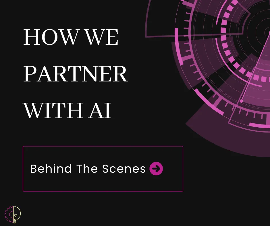 Behind the Scenes: How We Partner With AI