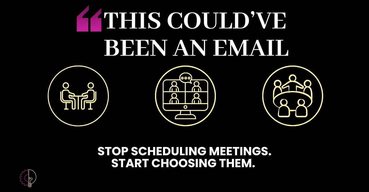 Stop Scheduling Meetings. Start Choosing Them.