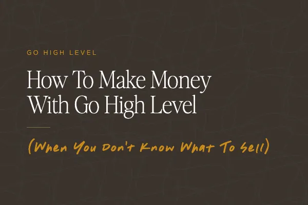 How to Make Money With GoHighLevel: 8 Ways and How to Choose