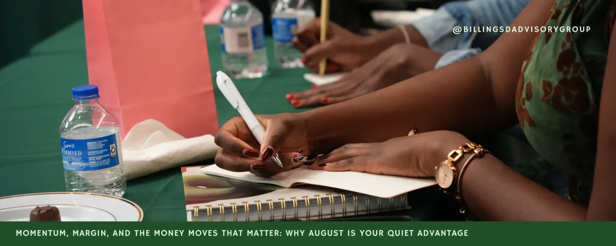 Momentum, Margin, and the Money Moves That Matter: Why August Is Your Quiet Advantage