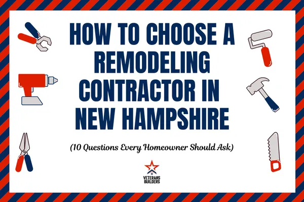 How to Choose a Remodeling Contractor in New Hampshire (10 Questions Every Homeowner Should Ask)