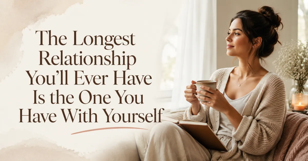 The Longest Relationship You'll Ever Have Is the One You Have With Yourself