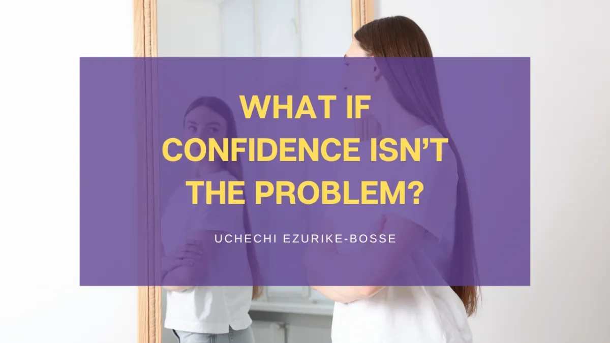 What If Confidence Isn’t The Problem?