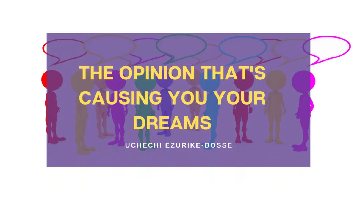 The Opinion That's Causing You Your Dreams
