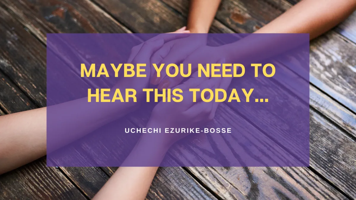 Maybe You Need To Hear This Today...