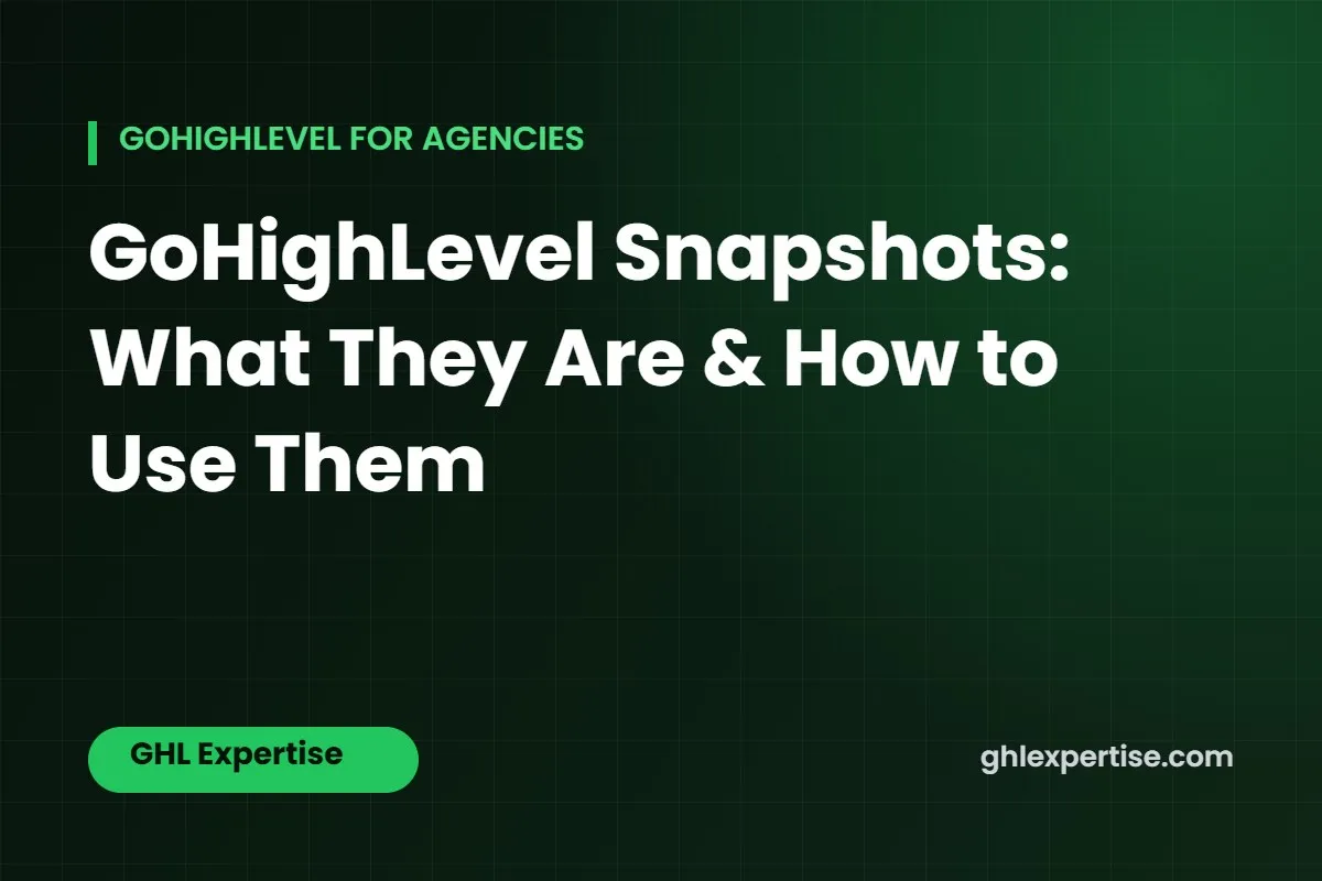 GoHighLevel snapshots explained - GHL Expertise
