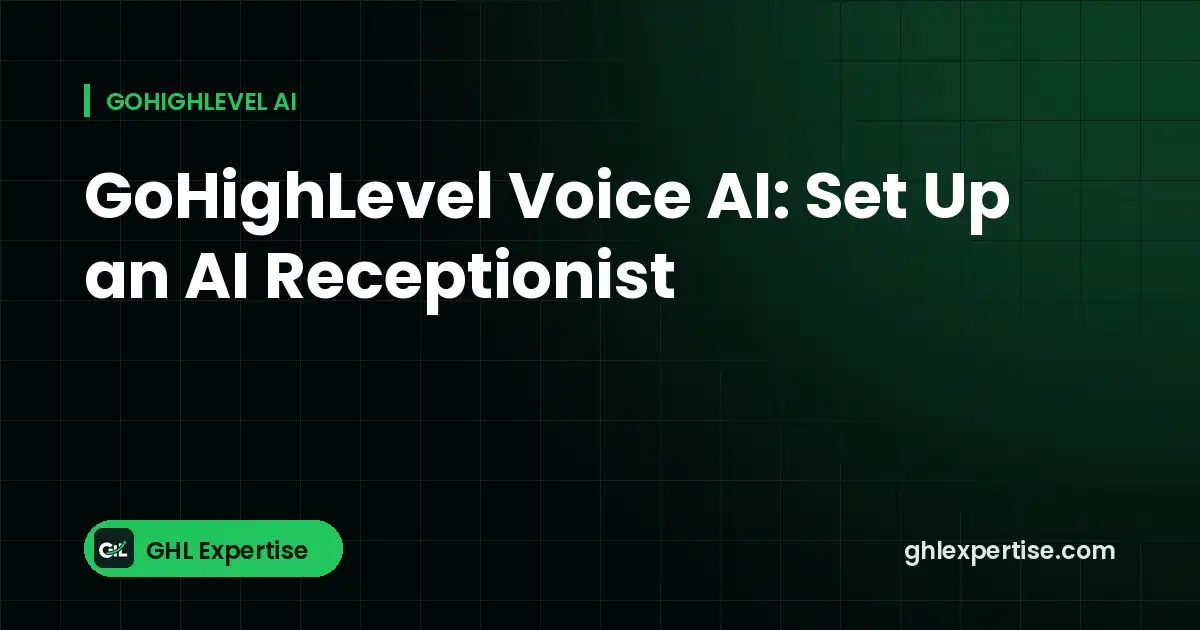 GoHighLevel Voice AI: set up an AI receptionist - GHL Expertise