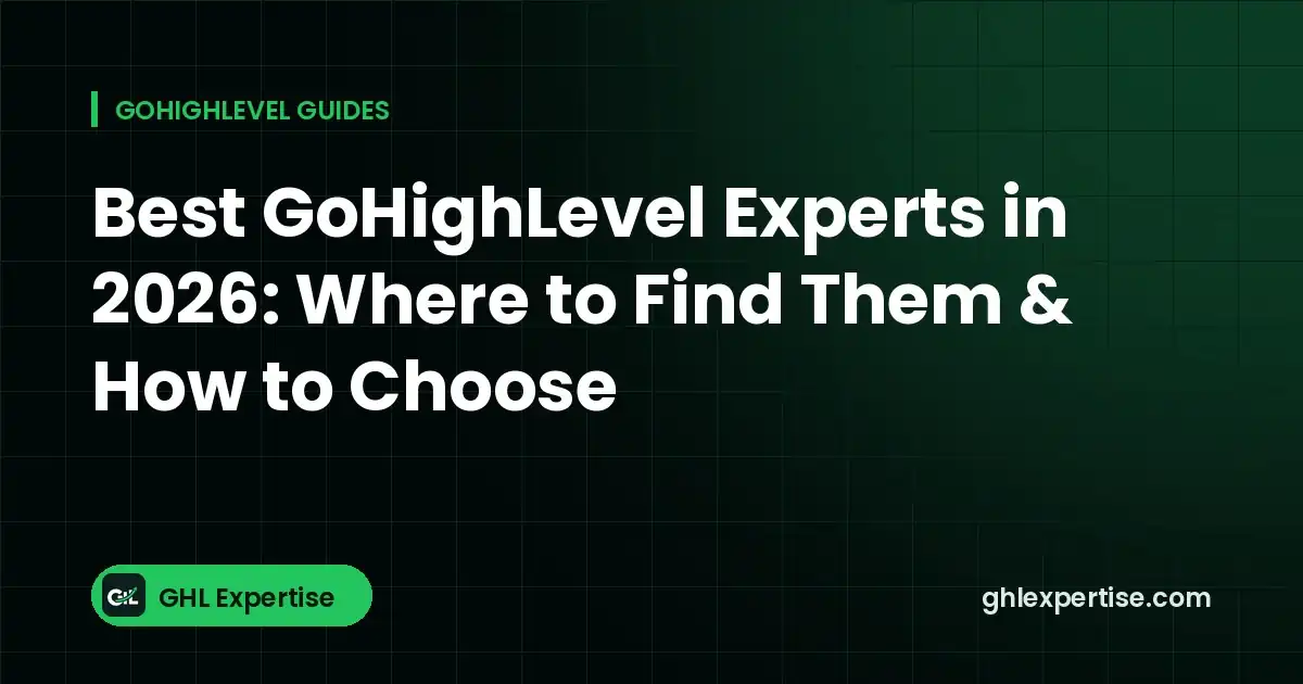 Best GoHighLevel experts in 2026: where to find them and how to choose - GHL Expertise