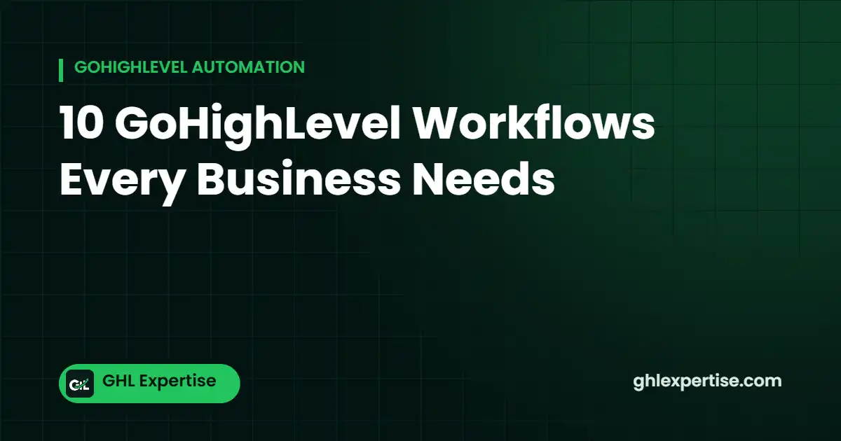 10 GoHighLevel workflows every business needs