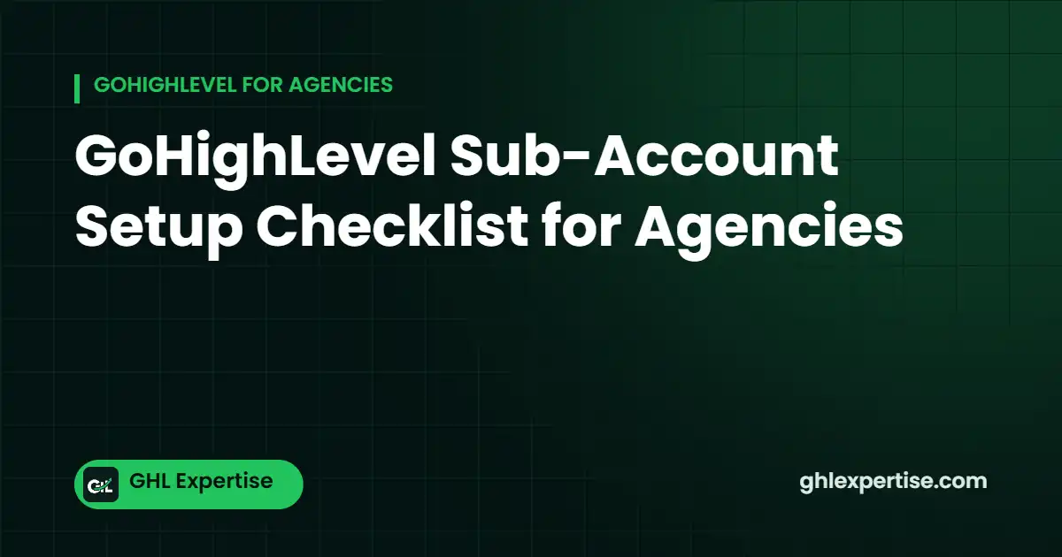 GoHighLevel sub-account setup checklist for agencies