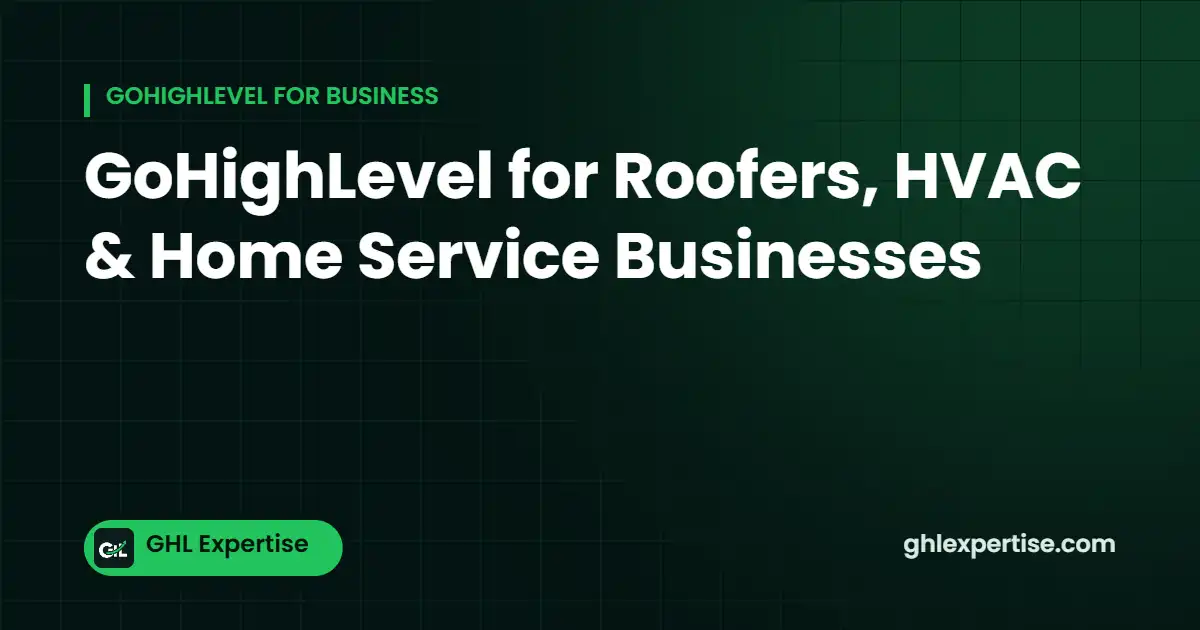 GoHighLevel for roofers, HVAC and home service businesses