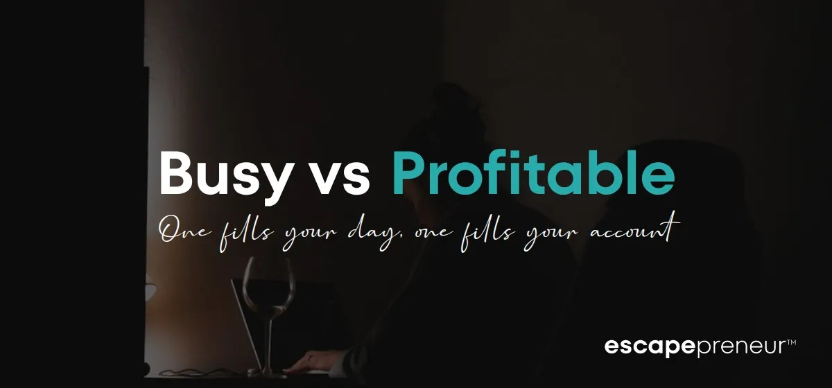 What's the Difference Between Being Busy and Being Profitable?