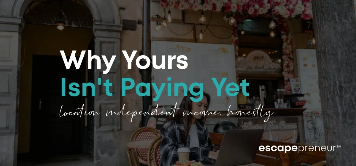 Why Yours Isn't Paying Yet