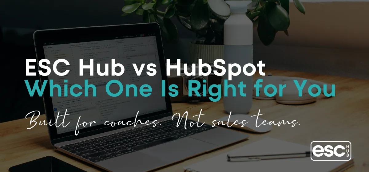 ESC Hub vs HubSpot: Which One Is Right for Coaches