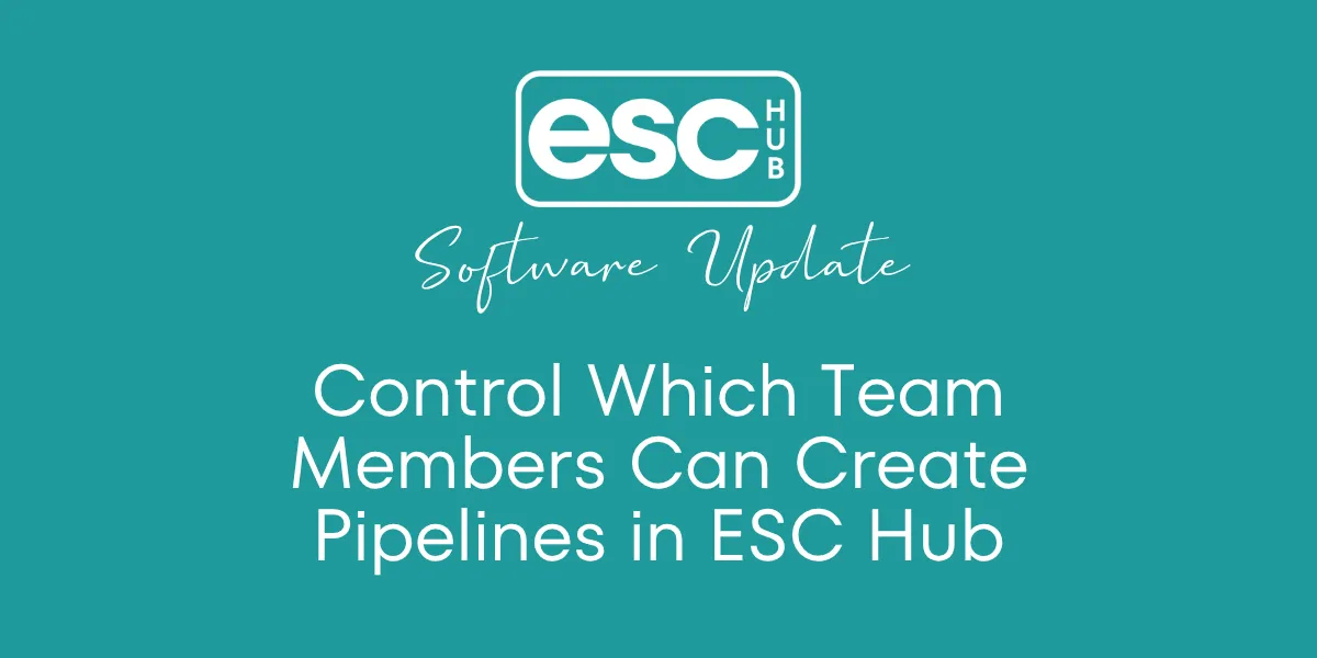 Control Which Team Members Can Create Pipelines in ESC Hub