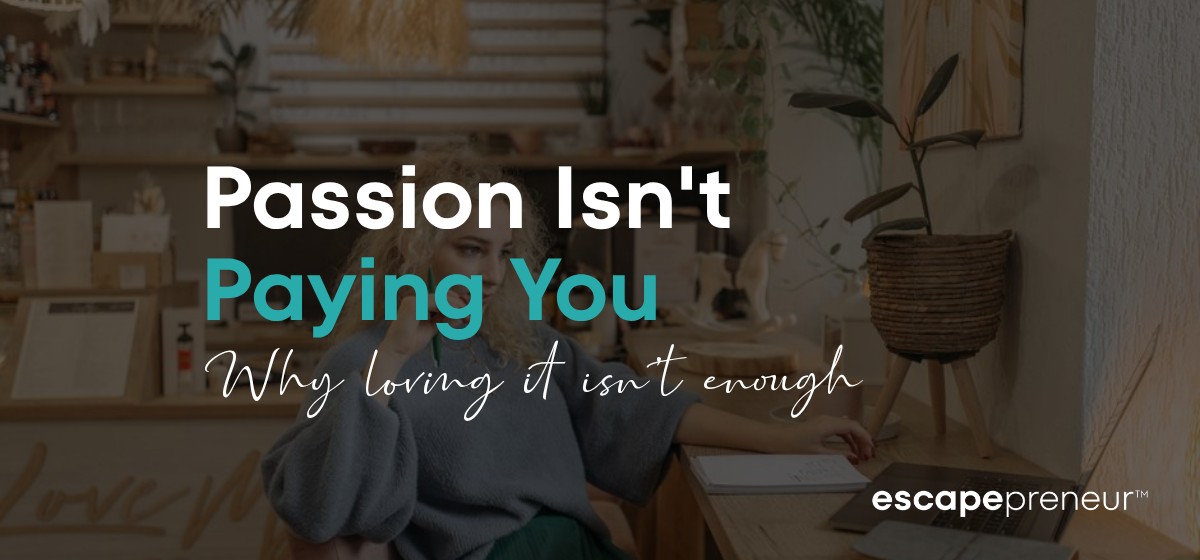 Passion for Profit: Why Loving What You Do Isn't Paying You (Yet)