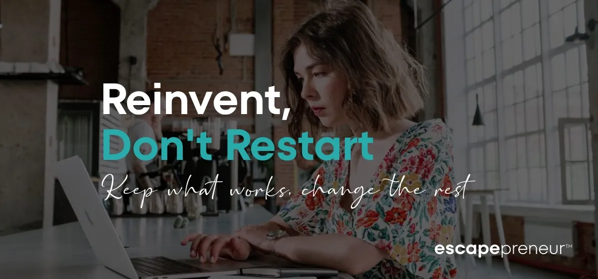 Reinvent, Don't Restart