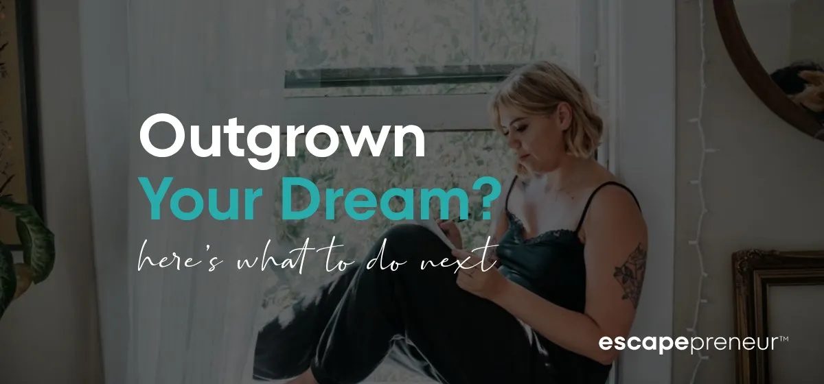 Outgrown Your Dream?