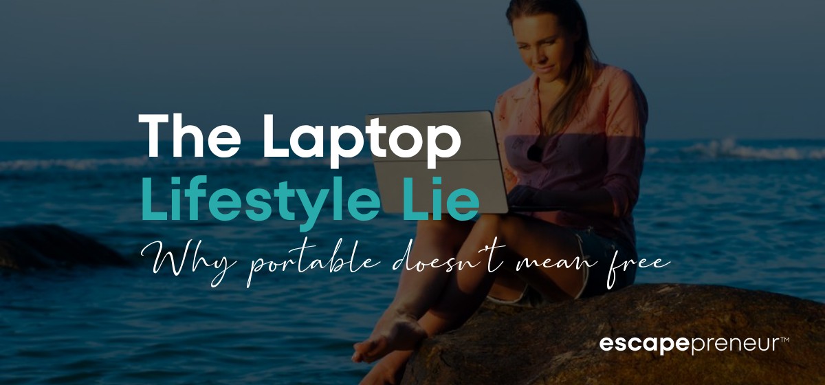 The Laptop Lifestyle Isn't the Problem - Your Stuck Business Is