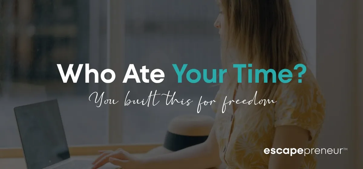 Time Freedom Was the Point — So Why Doesn't Your Business Give You Any?