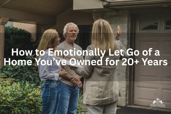 How to Emotionally Let Go of a Home You’ve Owned for 20+ Years