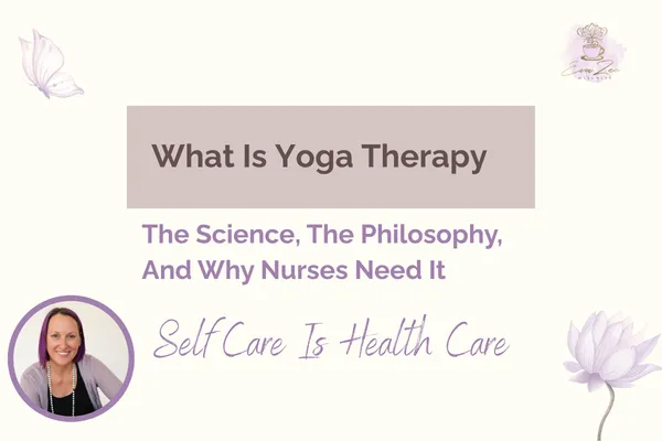 What Is Yoga Therapy: The Science, The Philosophy, And Why Nurses Need It