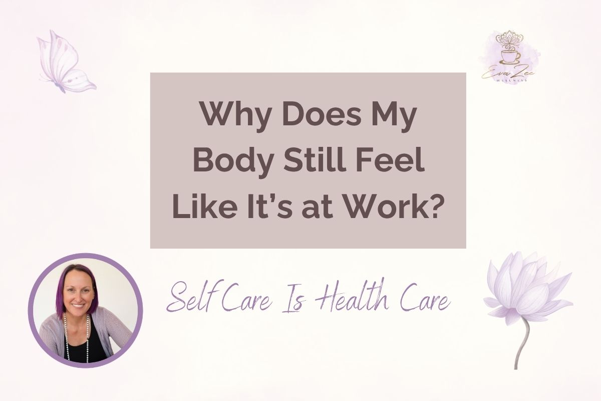Why Does My Body Still Feel Like It’s at Work?