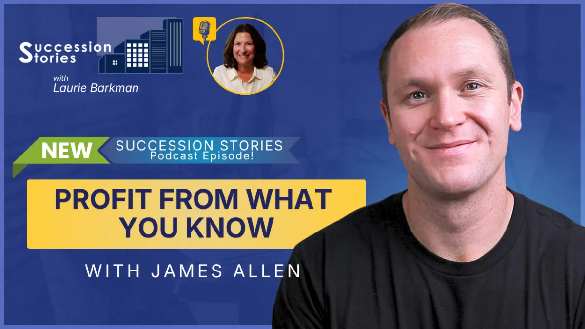 Succession Stories EP229: Profit From What You Know with James Allen, Profit Your Knowledge