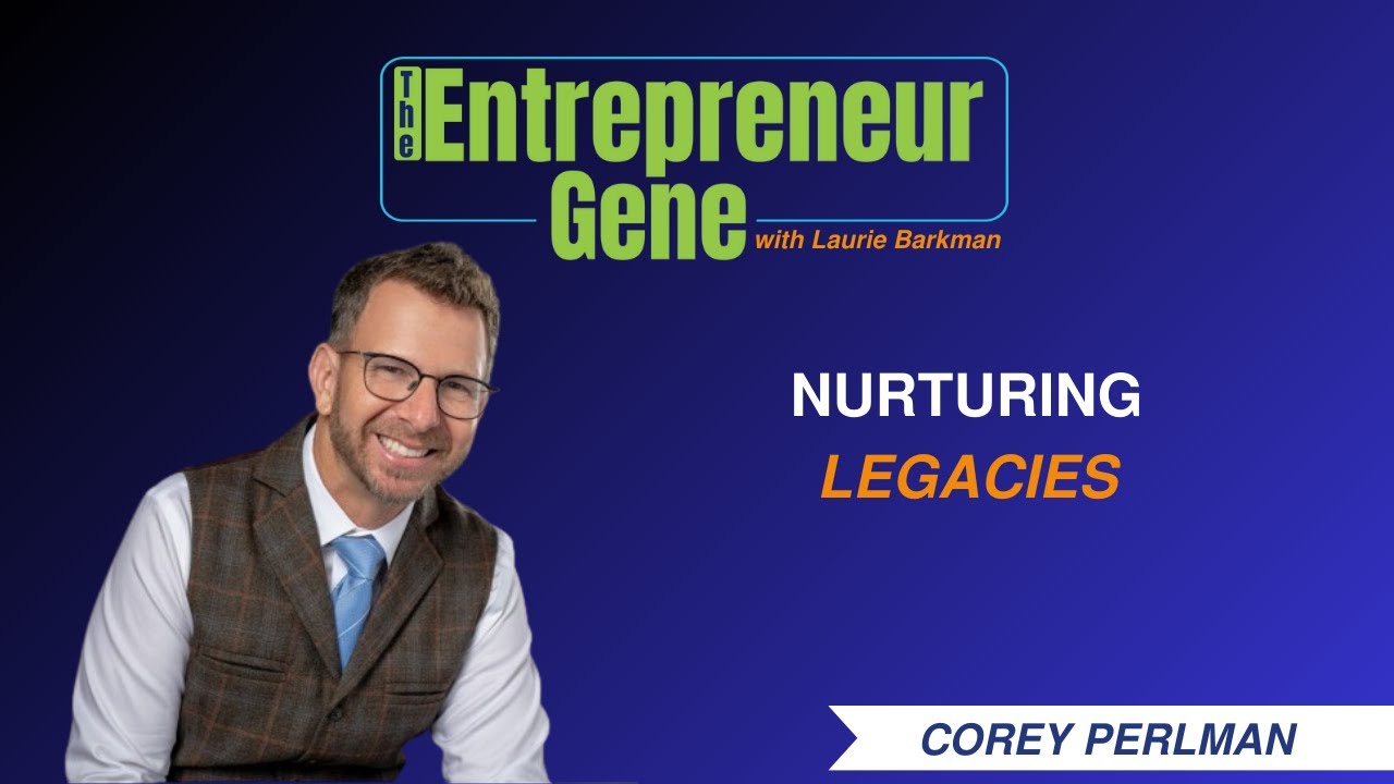 Succession Stories EP217: Nurturing Legacies, Corey Perlman - The Entrepreneur Gene Series