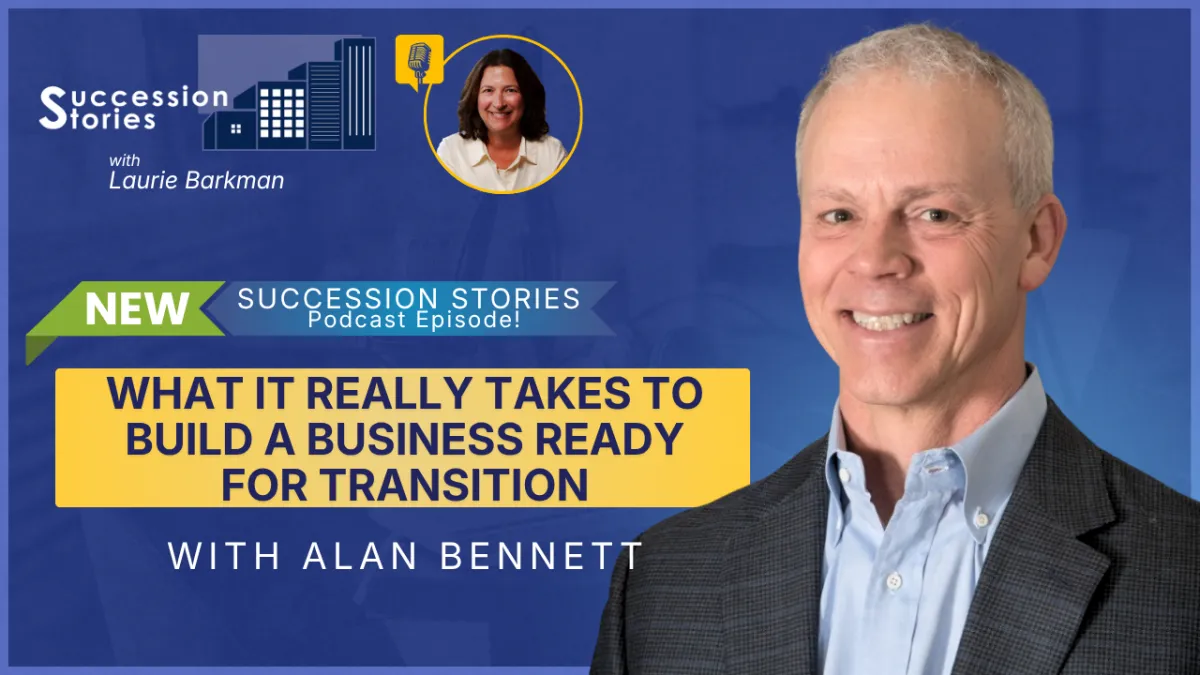 Succession Stories EP233: What It Really Takes to Build a Business Ready for Transition with Alan Bennett