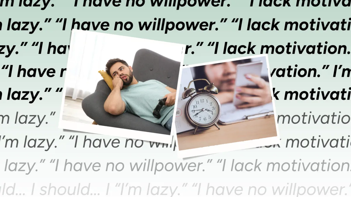 “I’m lazy.” “I have no willpower.” “I lack motivation.”