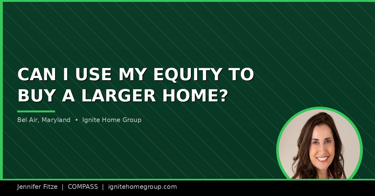 Can I use my equity to buy a larger home in Bel Air, Maryland?