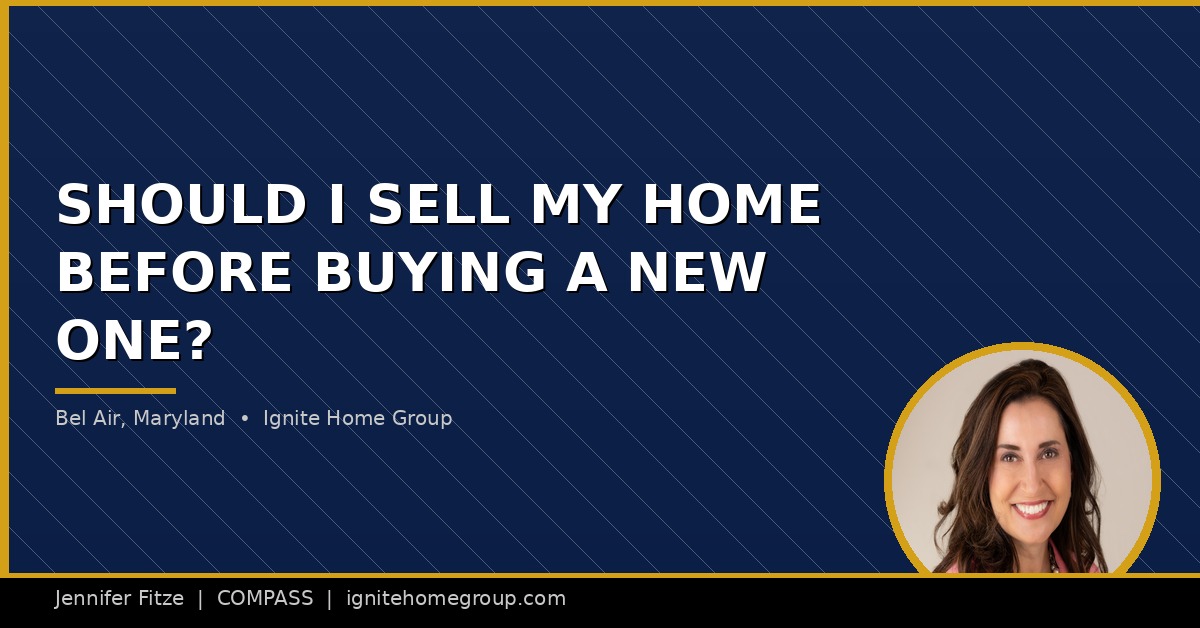 Should I Sell My Home Before Buying a New One in Bel Air, Maryland?