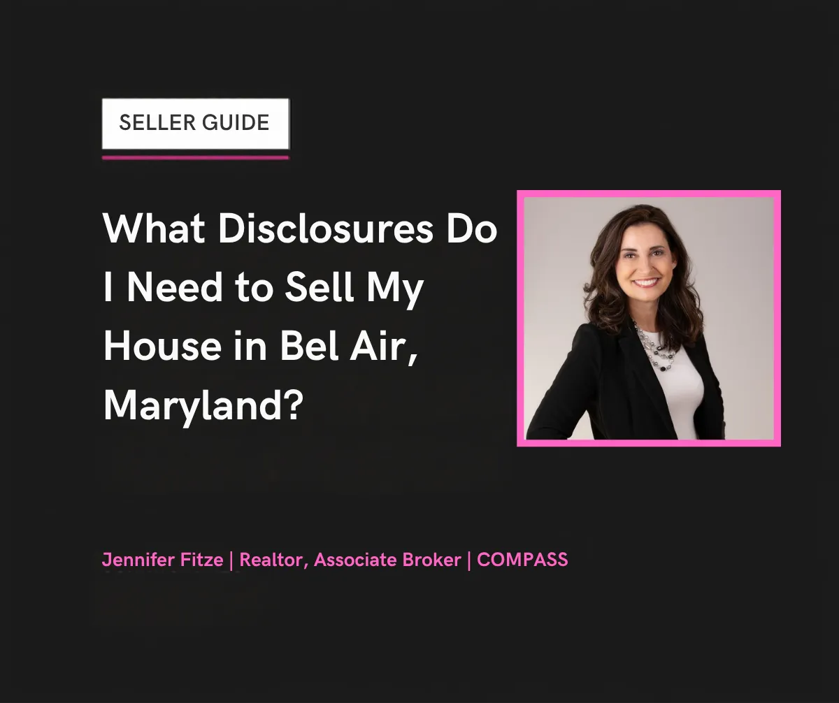 What Disclosures Do I Need to Sell My House in Bel Air, Maryland? Jennifer Fitze, Realtor, COMPASS