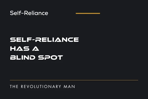 The One Problem Your Self-Reliance Can't Solve