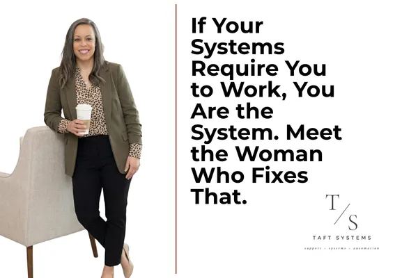 If Your Systems Require You to Work, You Are the System. Meet the Woman Who Fixes That.