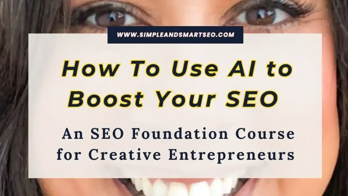 Banner image with the text “How To Use AI to Boost Your SEO – An SEO Foundation Course for Creative Entrepreneurs” over a close-up of Crystal Waddell’s smiling face, with the website URL simpleandsmartseo.com at the top.