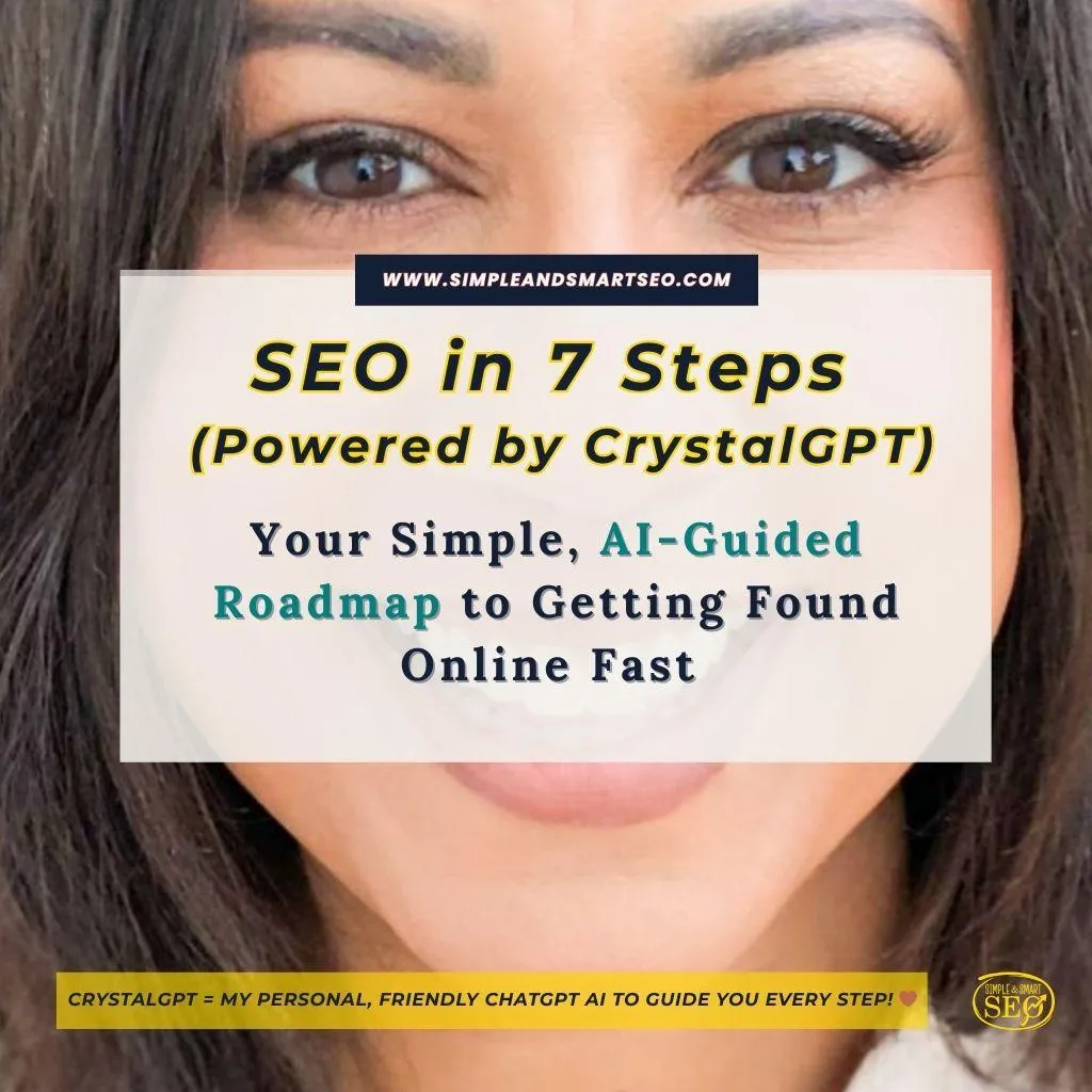Banner image with the text “SEO in 7 steps” over a close-up of Crystal Waddell’s smiling face, with the website URL simpleandsmartseo.com at the top.(Powered by Crystal GPT) Your Simple, Ai-Guided Roadmap to Getting Found Online Fast